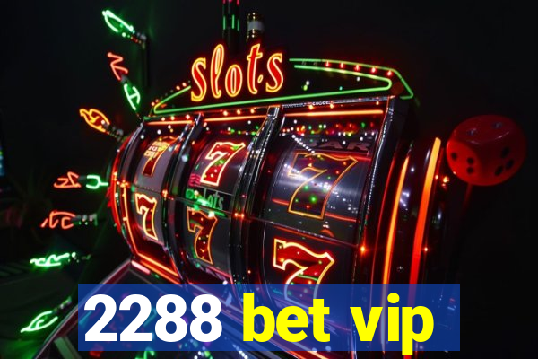 2288 bet vip